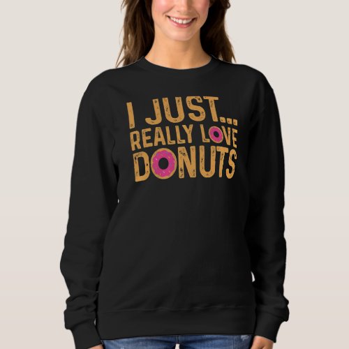 I Just Really Love Donut Vintage Pink Colorful Cut Sweatshirt
