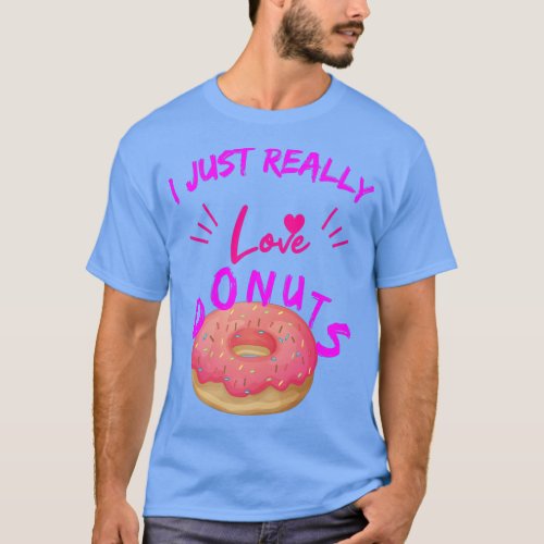 I Just Really Love Donutsdunkin donuts sunnyvale T_Shirt