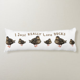 I Just Really Love Ducks Body Pillow