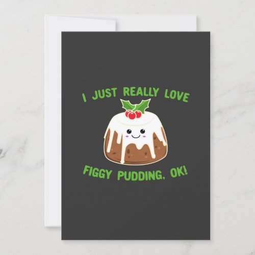 I Just Really Love Figgy Pudding OK Cute Kawaii Invitation