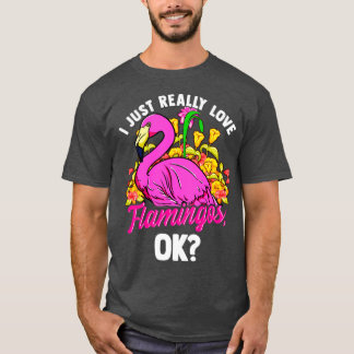 I Just Really Love Flamingos Ok T-Shirt
