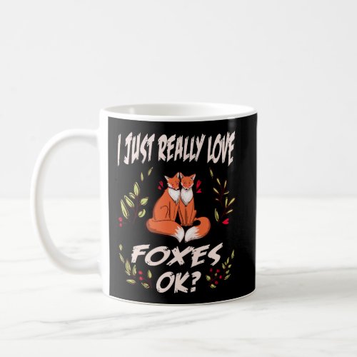 I Just Really Love Foxes Ok Gift Red Fox Coffee Mug