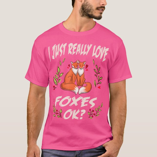 I Just Really Love Foxes Ok Red Fox T-Shirt (Front)