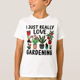 I Just Really Love Gardening T-Shirt