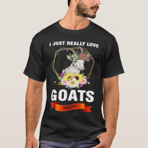 I just really love goats okay goats T-Shirt
