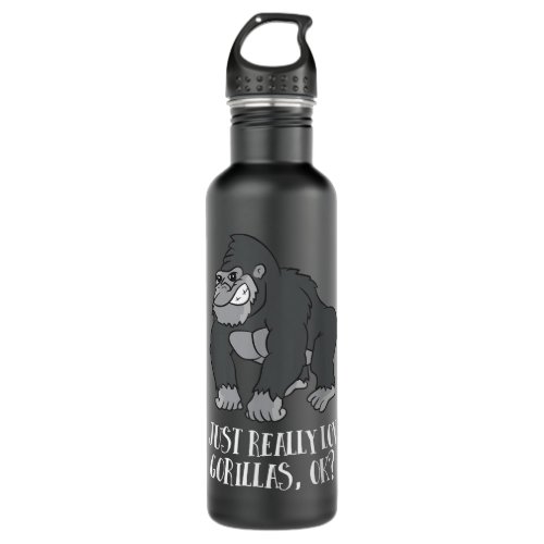 I Just Really Love Gorillas Ok Monkey Funny Gorill Stainless Steel Water Bottle