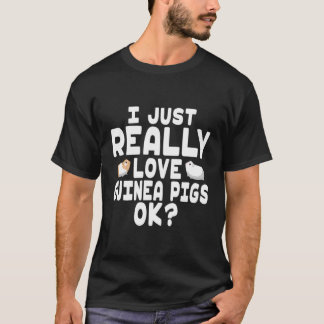 I Just Really Love Guinea Pigs Guinea Pig Owner T-Shirt