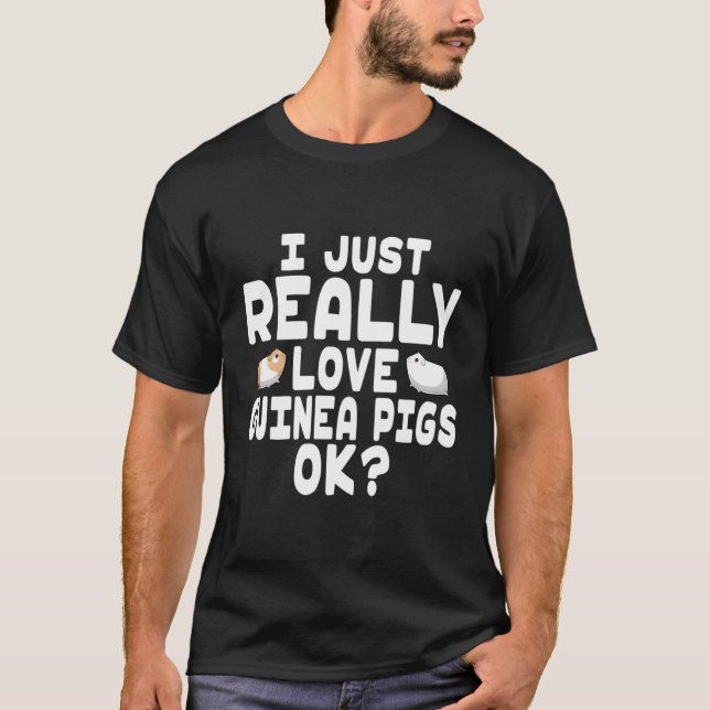 I Just Really Love Guinea Pigs Guinea Pig Owner T-Shirt (Front)