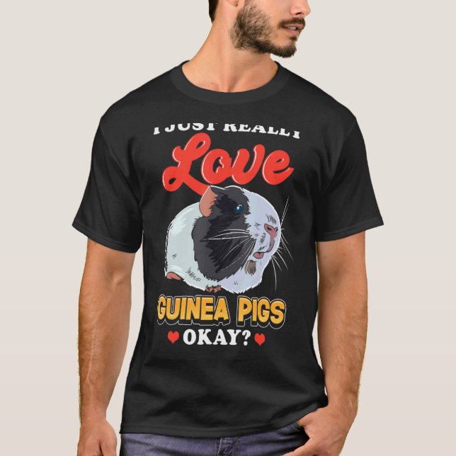 I Just Really Love Guinea Pigs T-Shirt (Front)