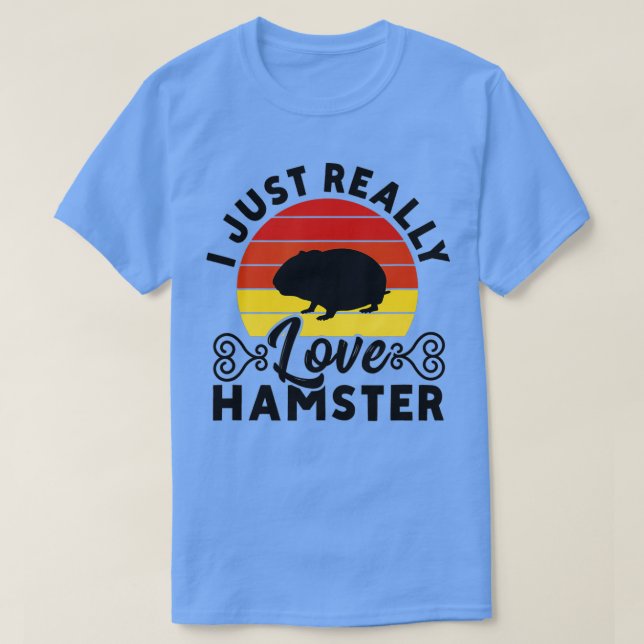 I Just Really Love Hamster Hammy Hamster Lover  T-Shirt (Design Front)