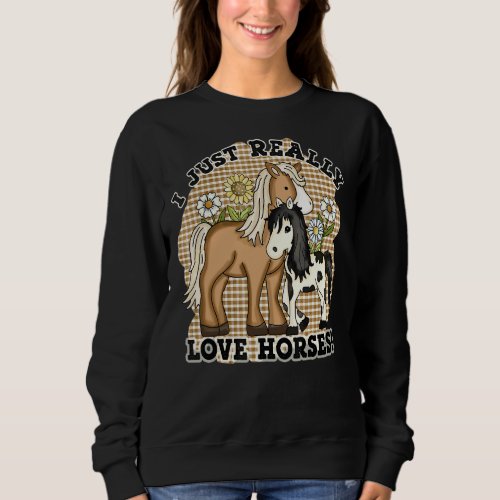 I Just Really Love Horses Cute Horseback Riding Fa Sweatshirt