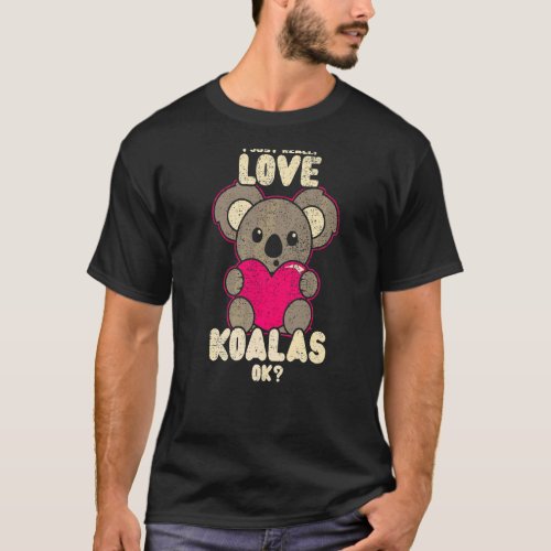 I Just Really Love Koalas Ok Cute Australia Retro  T_Shirt