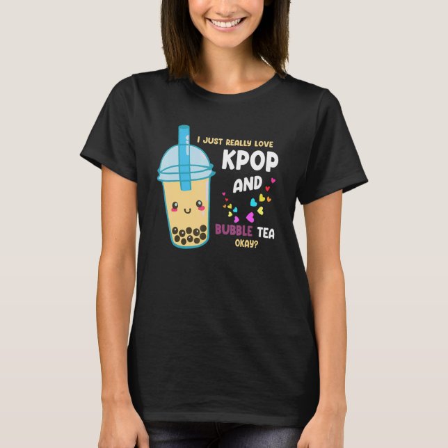 I just really love kpop and bubble tea okay Kpop m T-Shirt (Front)