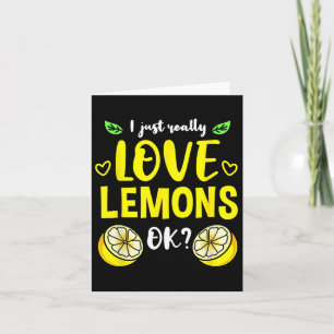 I Just Really Love Lemons Ok Card