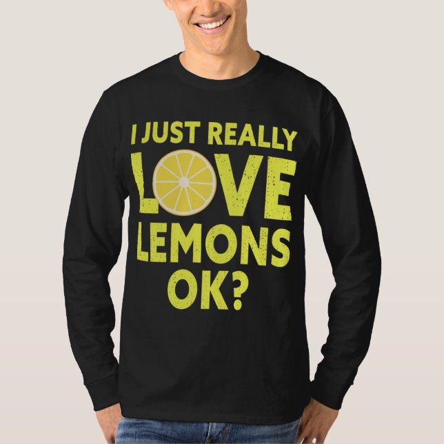 I Just Really Love Lemons Ok Funny Lemon Fruit T-Shirt (Front)