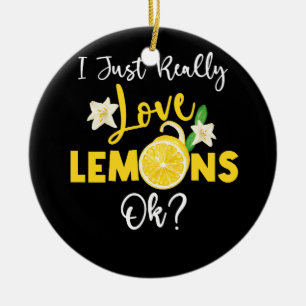 I Just Really Love Lemons Ok Lemonade Drinking I L Ceramic Ornament