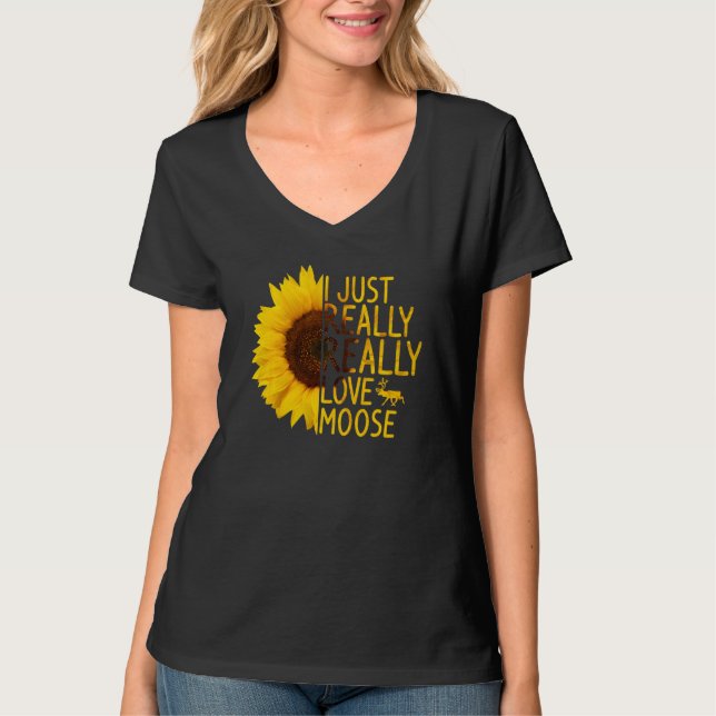 I Just Really Love Moose  Women Men Deer Elk Sunfl T-Shirt (Front)