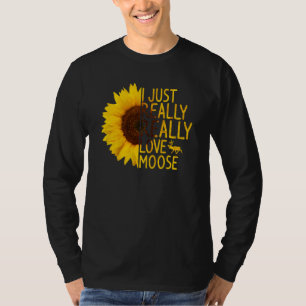 I Just Really Love Moose Women Men Deer Elk Sunfl T-Shirt