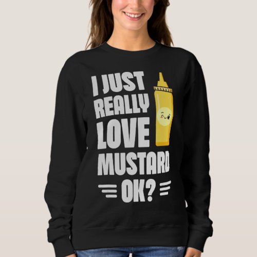 I Just Really Love Mustard Ok Mustard  Healthy Foo Sweatshirt