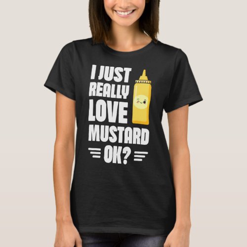 I Just Really Love Mustard Ok Mustard  Healthy Foo T_Shirt