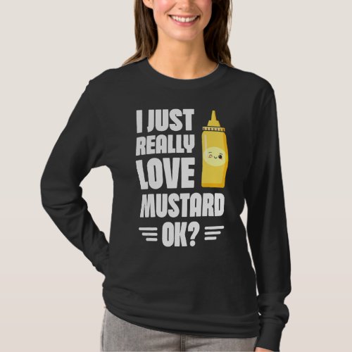 I Just Really Love Mustard Ok Mustard  Healthy Foo T_Shirt