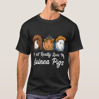 I Just Really Love My Guinea Pigs T-Shirt