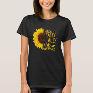 I Just Really Love Narwhals Women Men Whale Sunfl T-Shirt