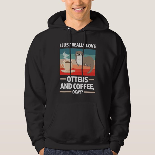 I just really love otters and coffee oky otter hoodie (Front)