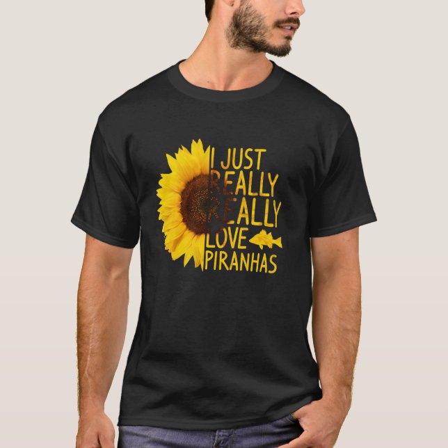 I Just Really Love Piranhas  Women Men Fish Sunflo T-Shirt (Front)