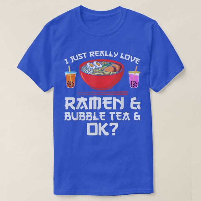 I just really love ramen & bubble tea & ok Ramen  T-Shirt (Design Front)