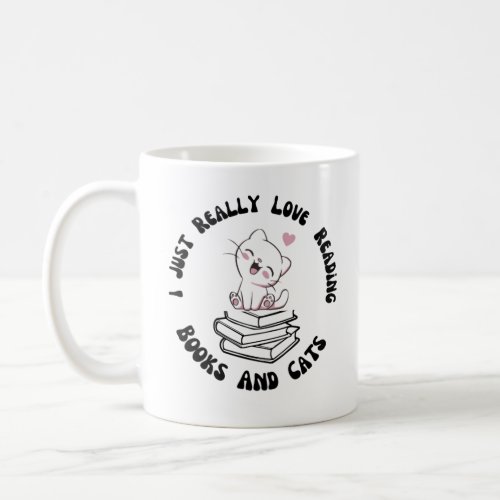 I Just Really Love Reading Books And Cats Coffee Mug