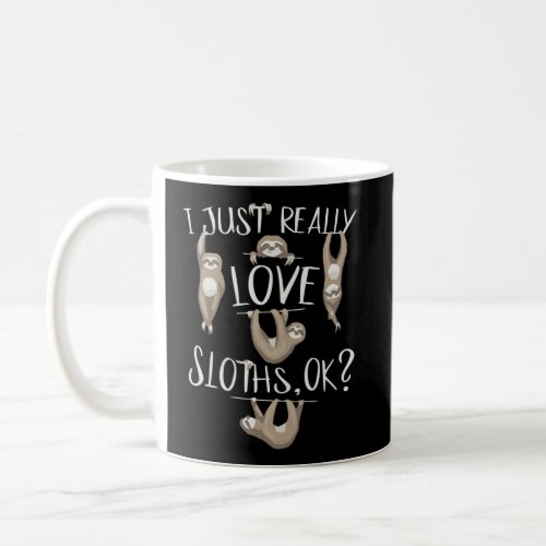 I Just Really Love Sloths Ok Cute Sloth Drawing Coffee Mug