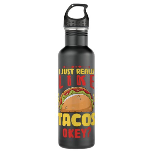 I Just Really Love Tacos Okey Mexican Foodie  Stainless Steel Water Bottle