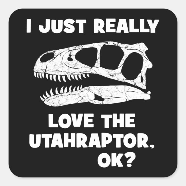I just really love the Utahraptor Square Sticker (Front)