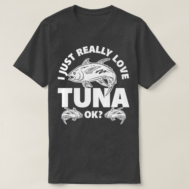 I Just Really Love Tuna T-Shirt (Design Front)