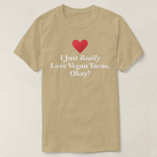 I Just Really Love Vegan Tacos, Okay Meican Taco Q T-Shirt (Design Front)