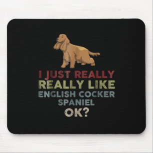 I Just Really Really Like English Cocker Spaniel Mouse Pad