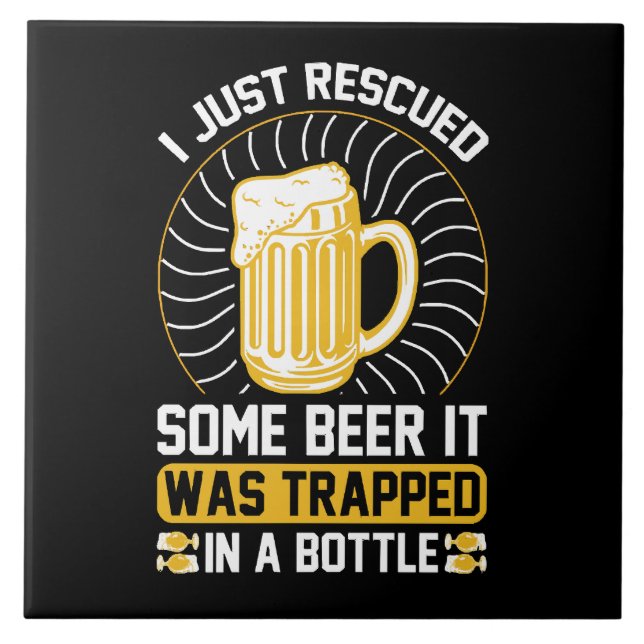 I just rescued some beer It was trapped  Ceramic Tile (Front)