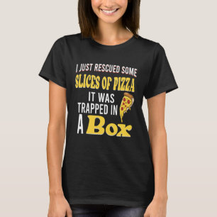I just rescued some slices of pizza it was trapped T-Shirt