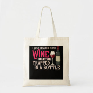 I Just Rescued Some Wine It Was Trapped In A Bottl Tote Bag