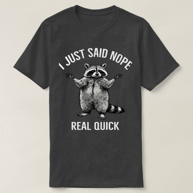 I Just Said Nope Real Quick Raccoon | Funny Opting T-Shirt (Design Front)