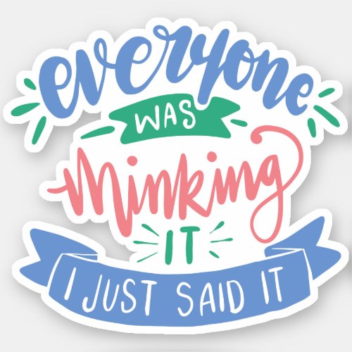 I Just Said What Everyone Was Thinking  Fun Quote Sticker