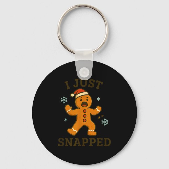 I Just Snapped Funny Gingerbread Christmas  Keychain (Front)