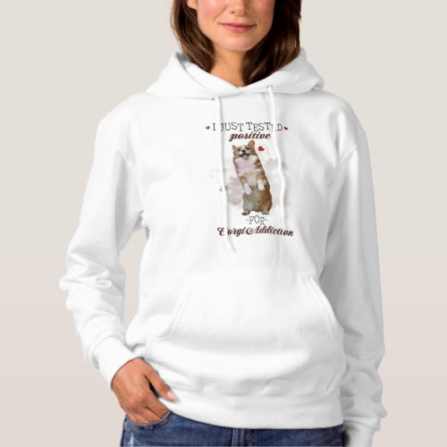 I Just Tested Positive For Corgi Addiction Dogs Hoodie