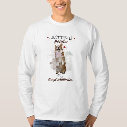 I Just Tested Positive For Corgi Addiction Dogs T_Shirt