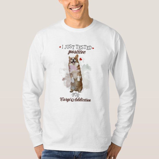 I Just Tested Positive For Corgi Addiction Dogs T-Shirt (Front)