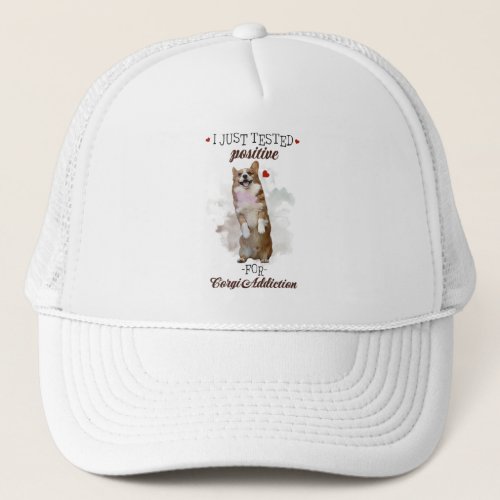 I Just Tested Positive For Corgi Addiction Dogs Trucker Hat