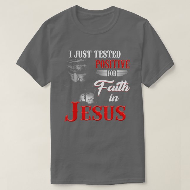 I Just Tested Positive For Faith In Jesus Christia T-Shirt (Design Front)