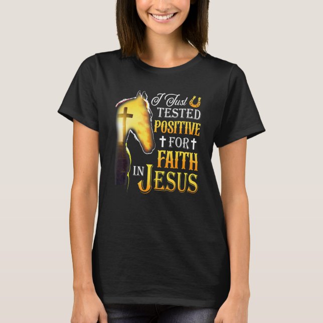 I Just Tested Positive For Faith In Jesus Cross Ho T-Shirt (Front)
