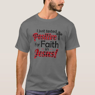 I Just Tested Positive For Faith In Jesus Funny T-Shirt